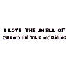 I Love The Smell Of Chemo In The Morning!